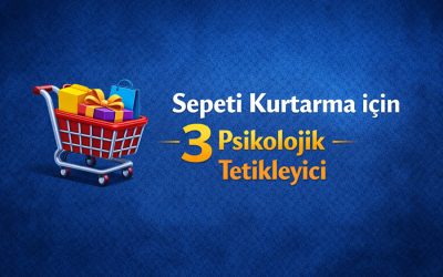 Alışveriş Sepetini Kurtarmak için 3 Piskolojik Tetikleyici