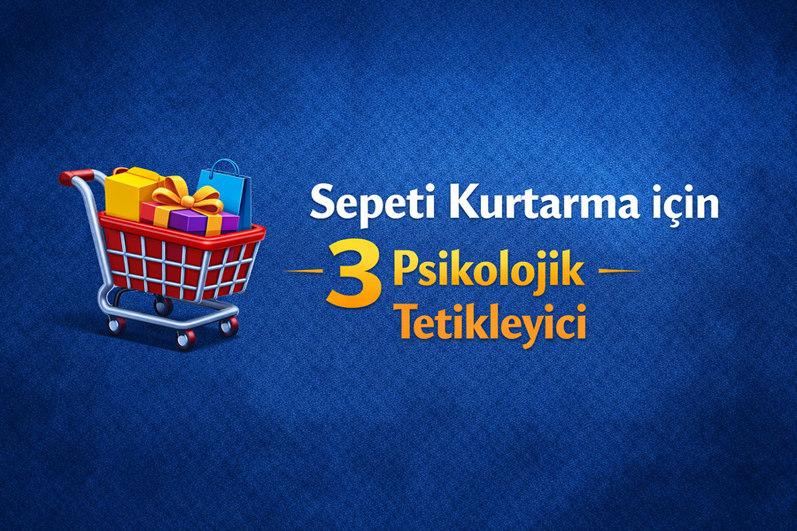 Alışveriş Sepetini Kurtarmak için 3 Piskolojik Tetikleyici